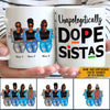 Black Woman Custom Mug Unapologetically Dope Sistas Personalized Gift - PERSONAL84
