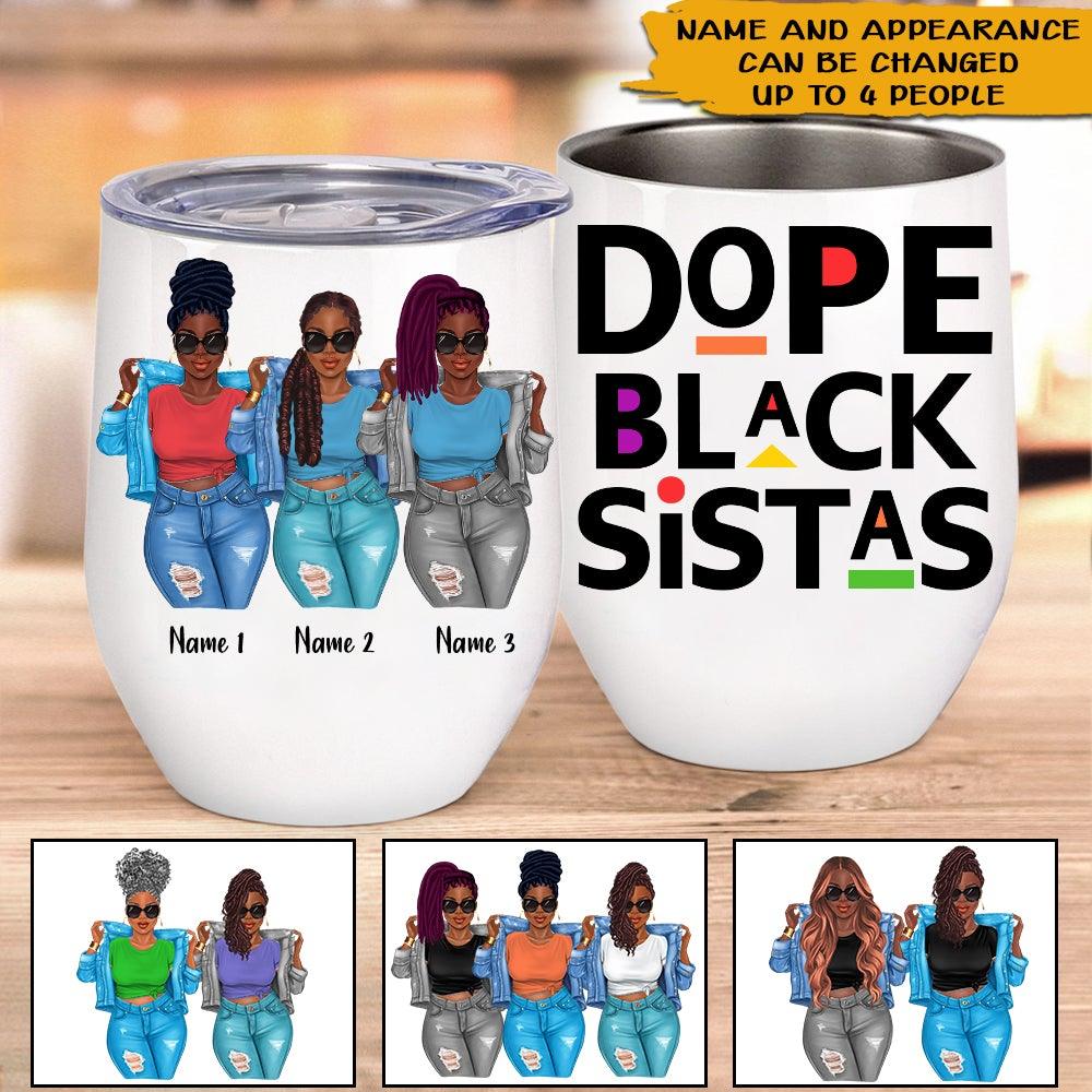 Black Woman Custom Wine Tumbler Dope Black Sistas Personalized Best Friend Gift - PERSONAL84