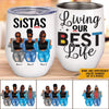 Black Woman Custom Wine Tumbler Sistas Living Our Best Life Personalized Best Friend Gift - PERSONAL84