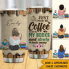 Book Coffee Custom Tumbler Just Pour Me Coffee Hand Me My Books And Slowly Back Away Personalized Gift For Book Lovers - PERSONAL84