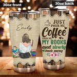 Book Coffee Custom Tumbler Just Pour Me Coffee Hand Me My Books And Slowly Back Away Personalized Gift For Book Lovers - PERSONAL84