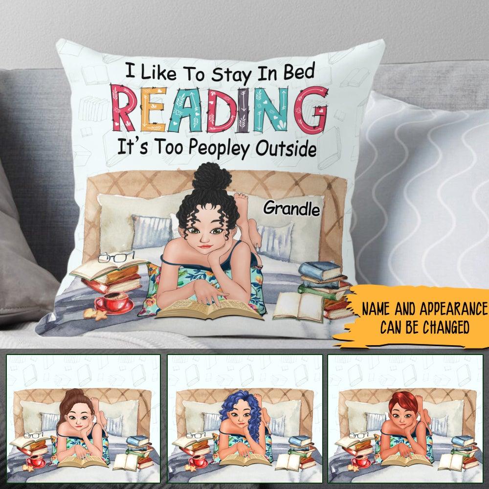 Book Lover Custom Pillow I Like To Stay In Bed Reading It's Too Peopley Outside Personalized Gift - PERSONAL84