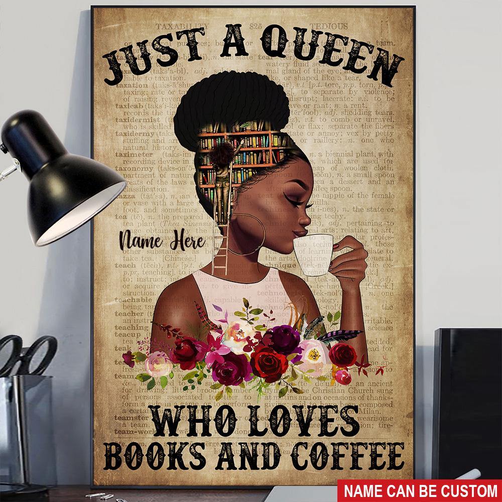 Book Lover Custom Poster Just A Queen Who Loves Books And Coffee Personalized Gift - PERSONAL84