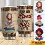 Book Lover Custom Tumbler A Girl Who Loves Books Lived Happily Ever After Personalized Gift For Book Lovers - PERSONAL84