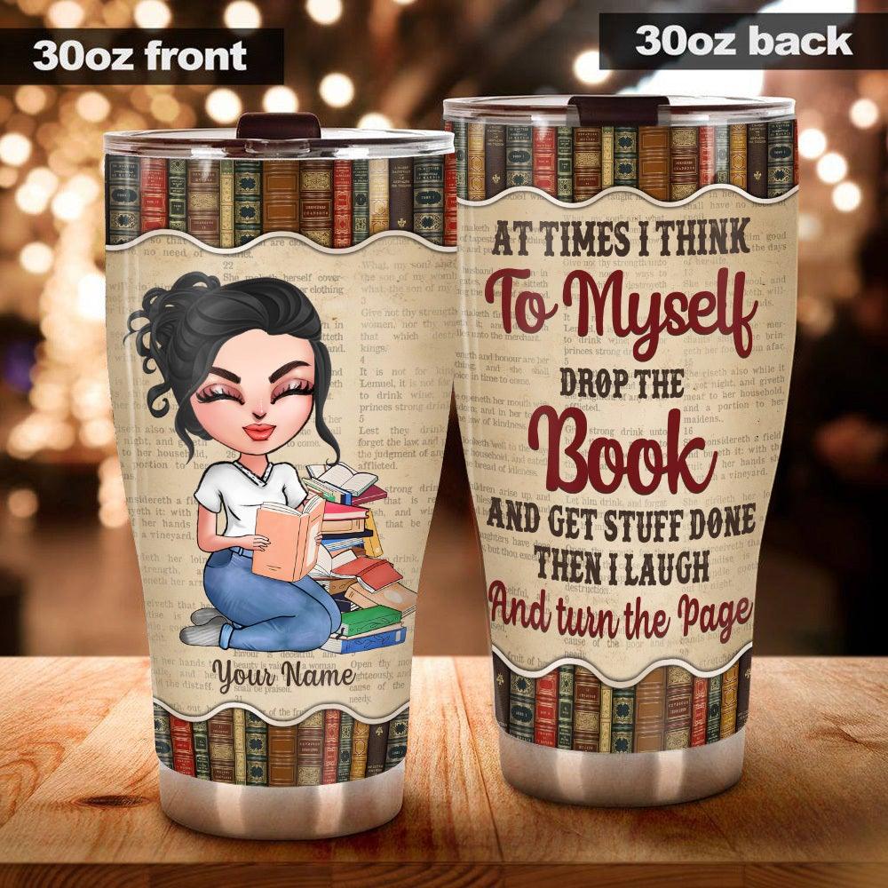 Book Lover Custom Tumbler Drop The Book And Get Stuff Done Laugh And Turn The Page Personalized Gift Bookworm - PERSONAL84