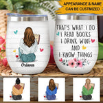 Books Wine Lovers Custom Wine Tumbler That's What I Do I Read Books I Drink Wine And I Know Things Personalized Gift - PERSONAL84