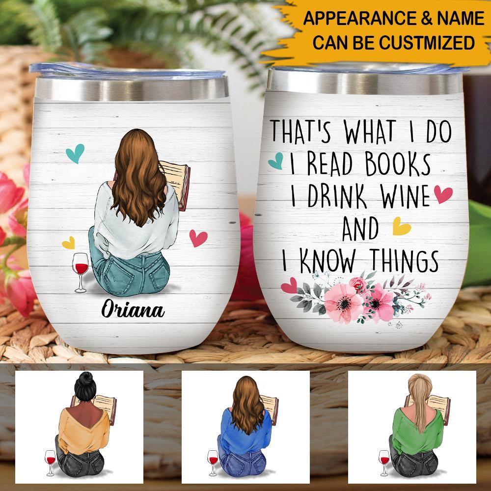 Books Wine Lovers Custom Wine Tumbler That's What I Do I Read Books I Drink Wine And I Know Things Personalized Gift - PERSONAL84