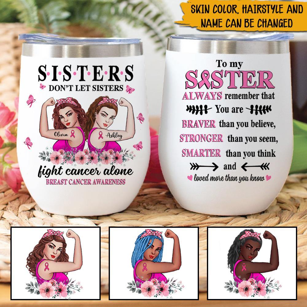 Breast Cancer Awareness Month Custom Wine Tumbler Sisters Don't Let Sisters Fight Cancer Alone Personalized Gift - PERSONAL84