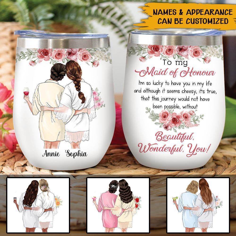 Bridesmaid Custom Wine Tumbler I'm So Lucky To Have You In My Life Personalized Gift - PERSONAL84