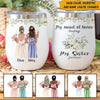 Bridesmaid Custom Wine Tumbler My Maid Of Honor Today My Sister Forever Personalized Gift - PERSONAL84