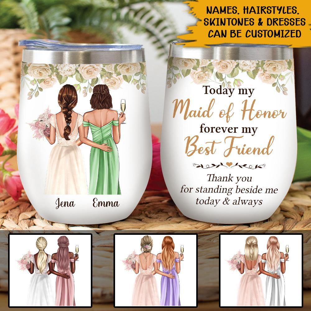 Bridesmaid Custom Wine Tumbler Today My Maid Of Honor Personalized Gift - PERSONAL84