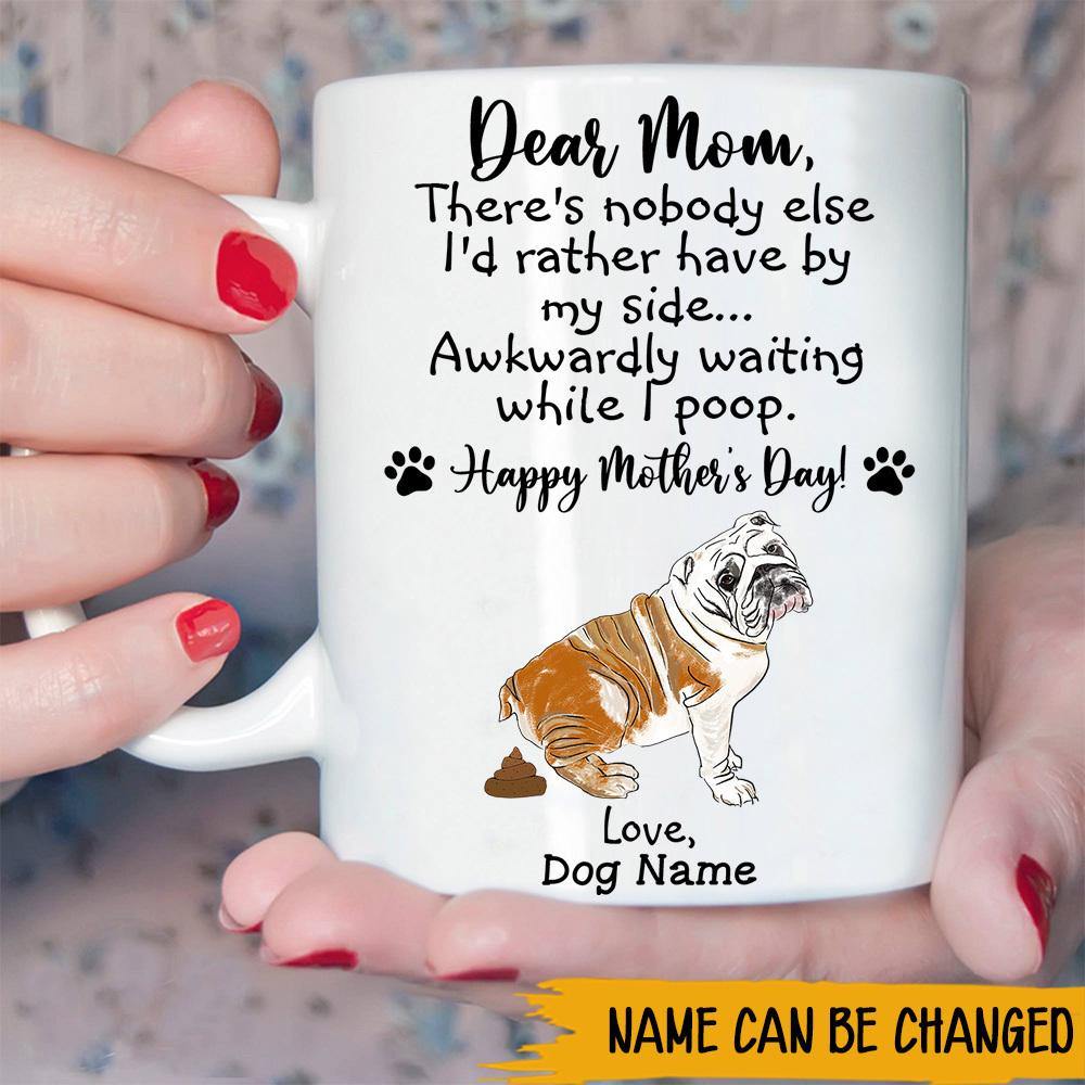 Bulldog Custom Mug Nobody I'de Rather Have By My Side While I Poop Personalized Gift - PERSONAL84
