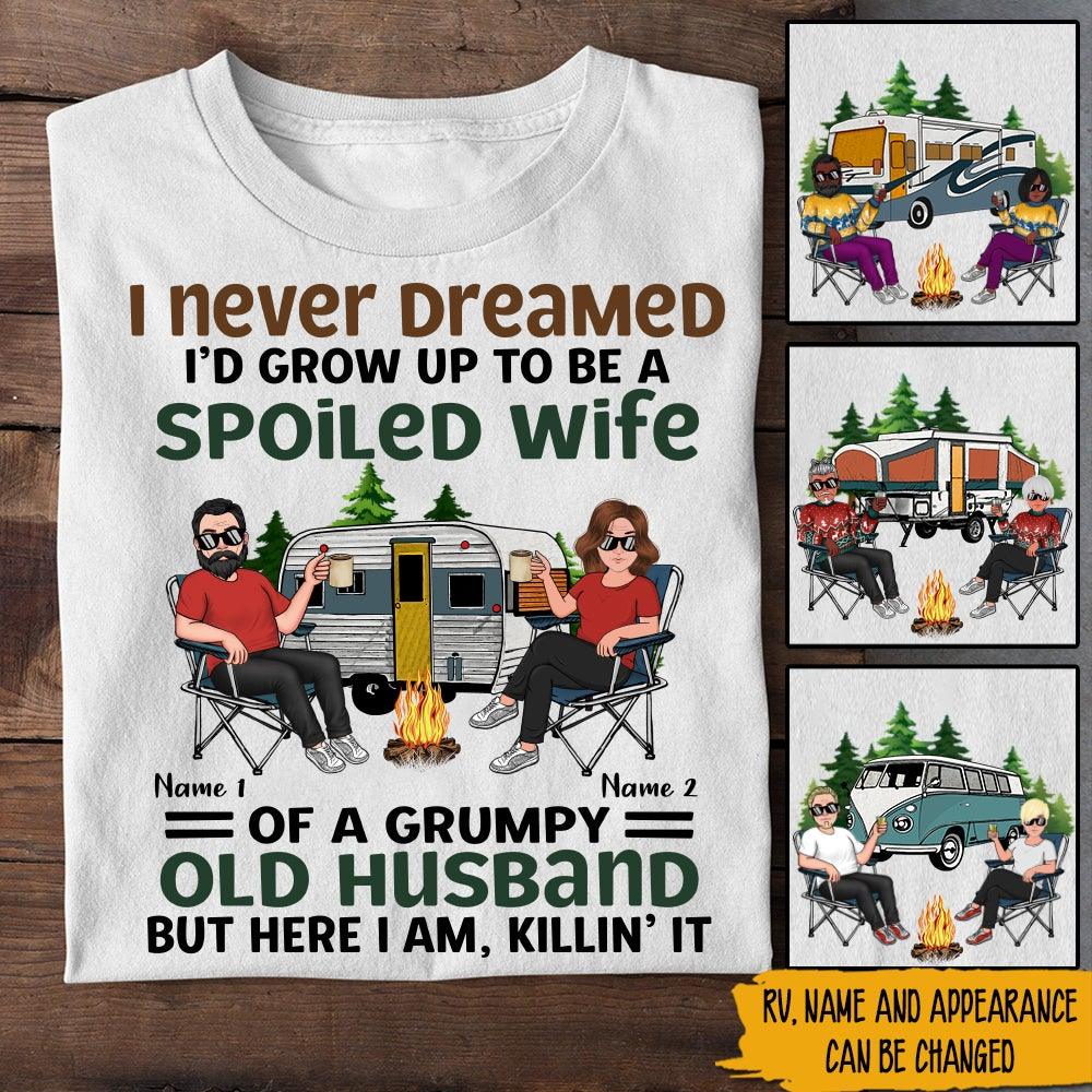 Camping Custom Shirt Never Dreamed I'd Grow Up To Be A Spoiled Wife Of Grumpy Old Husband Personalized Gift - PERSONAL84