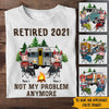 Camping Custom Shirt Retired Not My Problem Anymore Personalized Retirement Gift - PERSONAL84