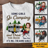 Camping Custom Shirt Some Girls Go Camping And Drink Too Much Personalized Gift - PERSONAL84