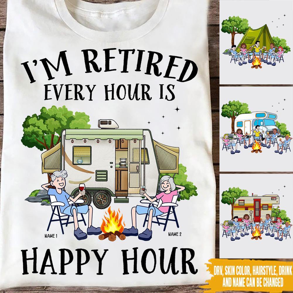 Camping Custom T Shirt I'm Retired Every Hour Is Happy Hour Retirement Personalized Gift - PERSONAL84