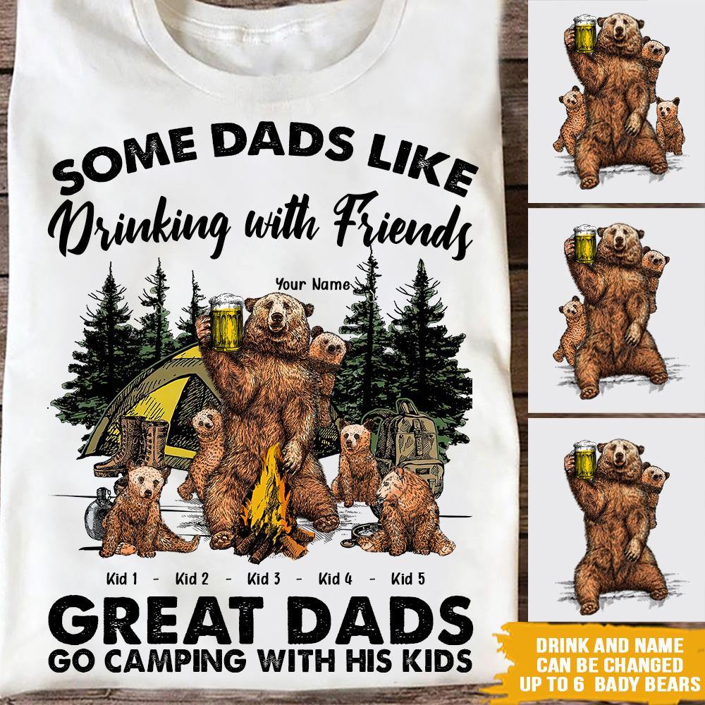 Camping Custom T Shirt Some Dads Like Drinking With Friends Great Dads Go Camping With His Kids Father's Day Personalized Gift - PERSONAL84