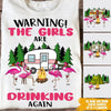 Camping Custom T Shirt Warning The Girls Are Drinking Again Personalized Gift - PERSONAL84