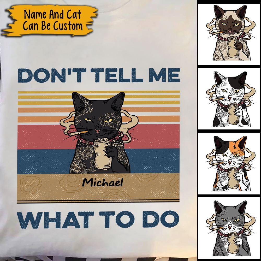 Cat Custom Shirt Don't Tell Me What To Do Personalized Gift - PERSONAL84