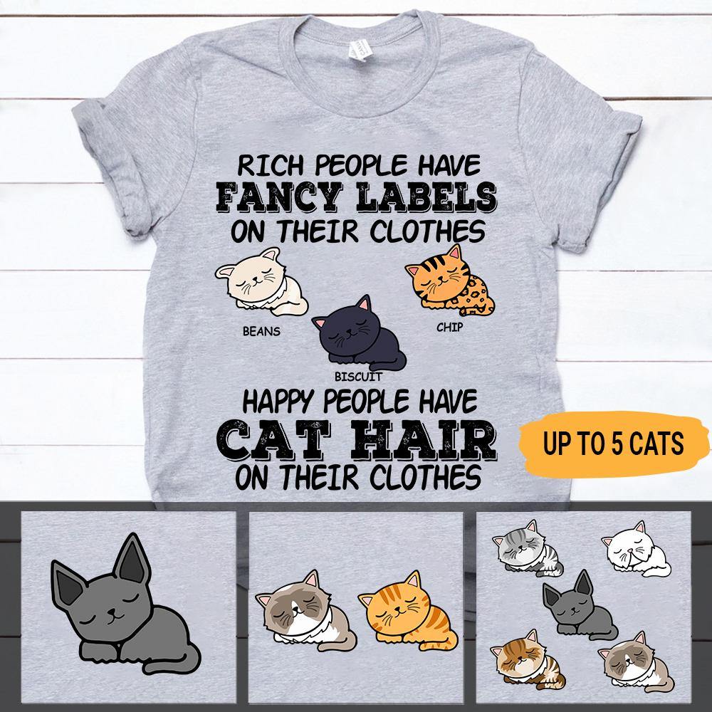 Cat Custom Shirt Rich People Have Fancy Label On Their Clothes Happy People Have Cat Hair On Their Clothes Personalized Gift - PERSONAL84