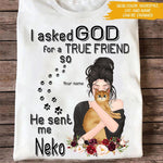 Cat Custom T Shirt I Asked God For A True Friend He Sent Me My Cat Personalized Gift - PERSONAL84