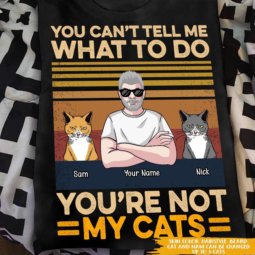 Cat Custom T Shirt You Can't Tell Me What To Do You're Not My Cat Personalized Gift - PERSONAL84