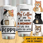 Cat Custom Tumbler Shh My Coffee And I Are Having A Moment I Will Deal With You Later Personalized Gift For Cat Lovers - PERSONAL84