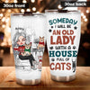 Cat Custom Tumbler Someday I Will Be An Old Lady With A House Full Of Cats Personalized Gift For Cat Lovers - PERSONAL84