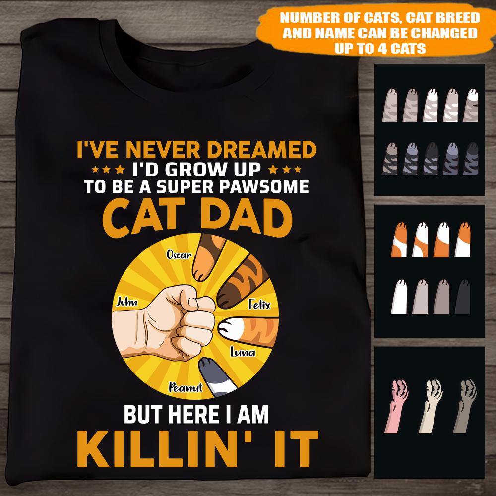 Cat Dad T Shirt I've Never Dreamed I'd Grow Up To Be A Super Pawsome Cat Dad Father's Day Gift - PERSONAL84