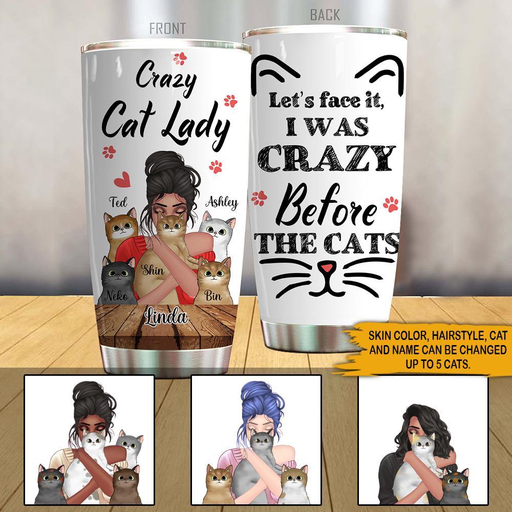 Cat Lovers Custom Tumbler Let's Face It I Was Crazy Before The Cats Personalized Gift - PERSONAL84