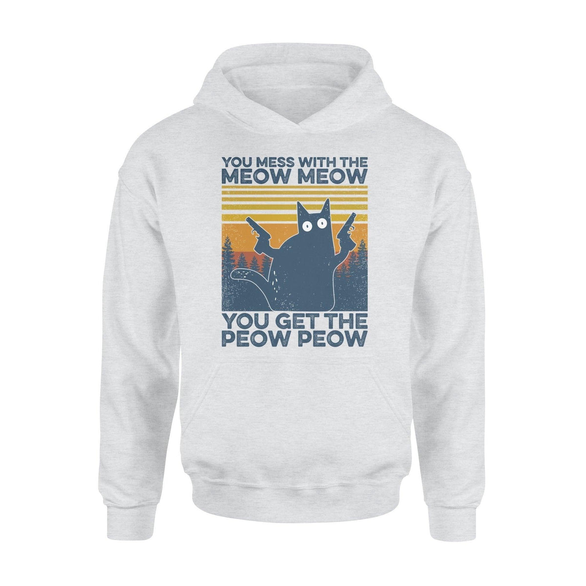 Cat Mess With The Meow Meow Get the Peow Peow - Standard Hoodie - PERSONAL84