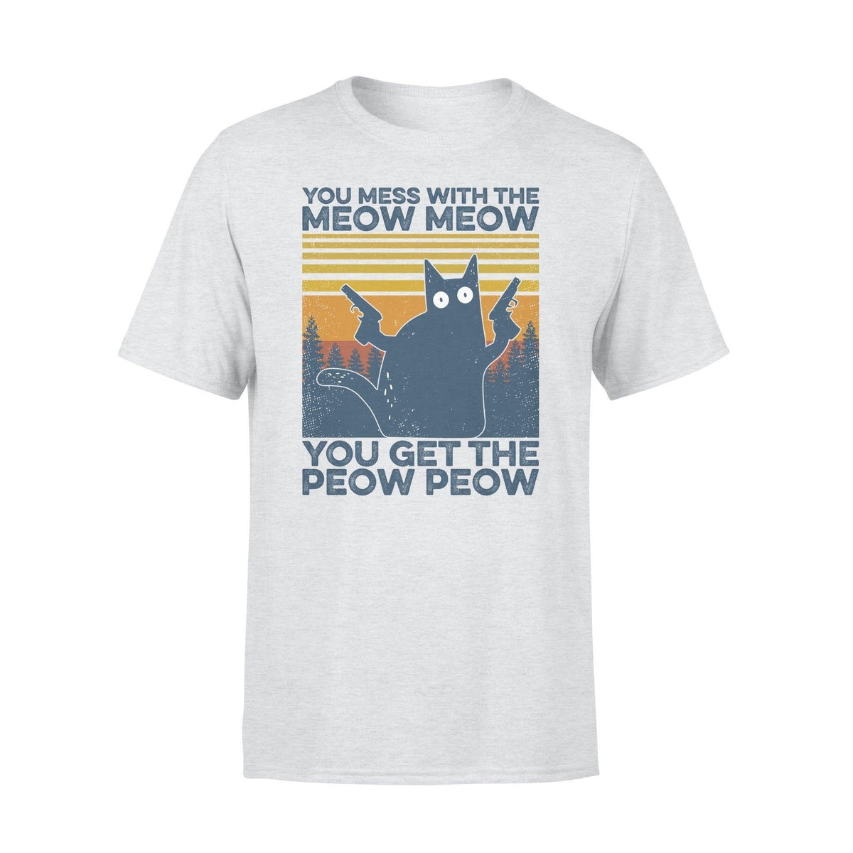 Cat Mess With The Meow Meow Get the Peow Peow - Standard T-shirt - PERSONAL84