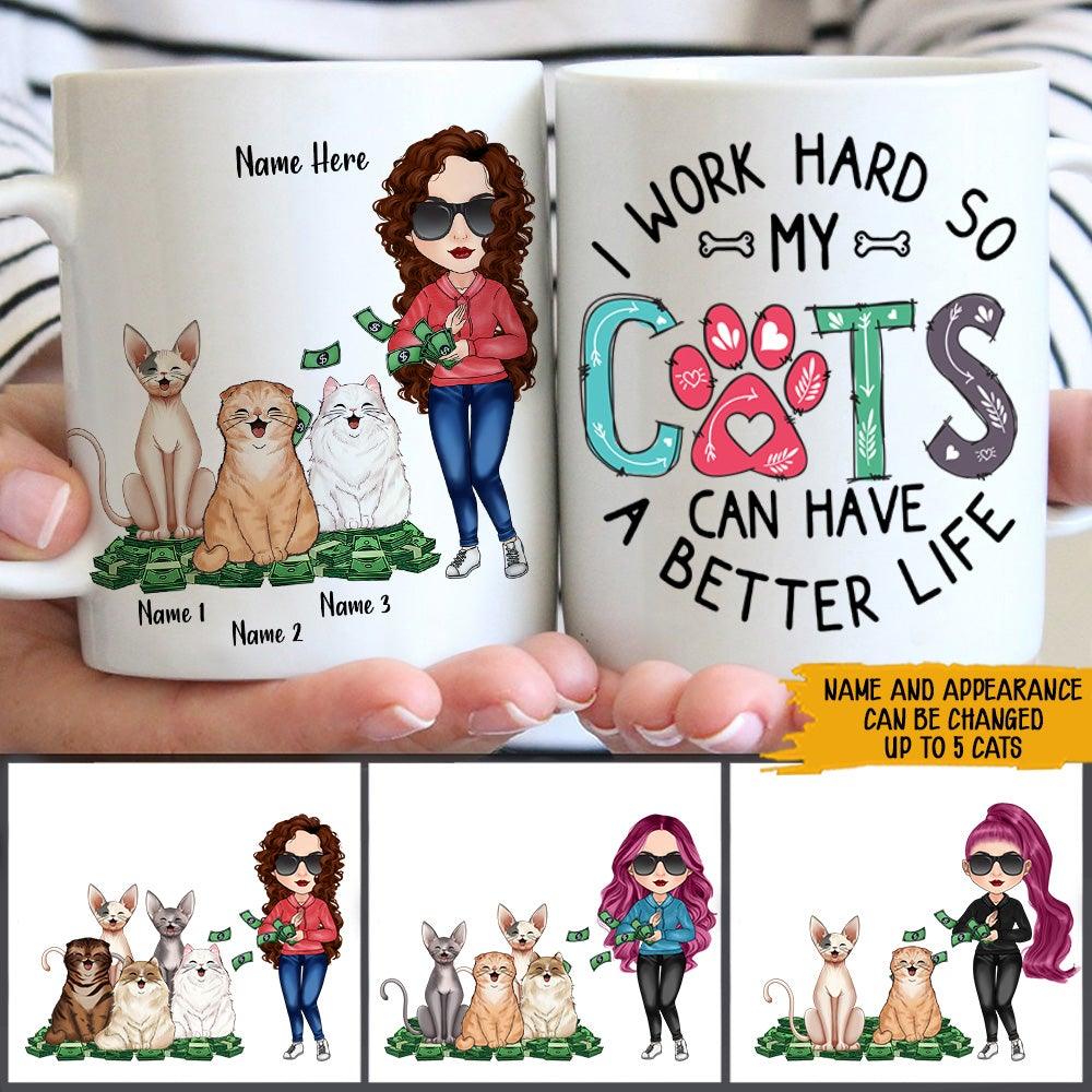 Cat Mom Custom Mug I Work Hard So My Cats Can Have A Better Life Personalized Cat Lover Gift - PERSONAL84