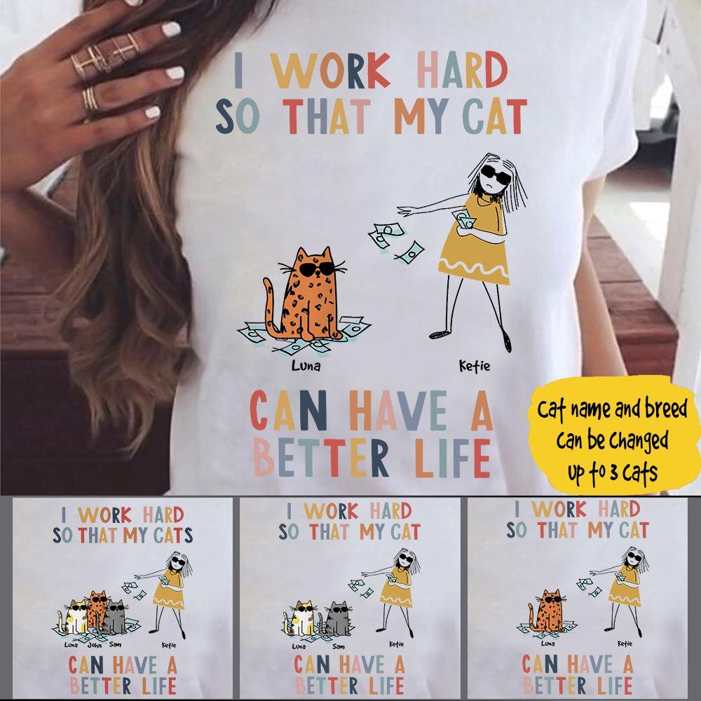 Cat Shirt Customized Names and Breeds I Work Hard So My Cat Can Have A Better Life - PERSONAL84
