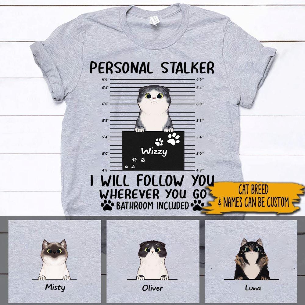 Cat Shirt Personalized Name And Breed Personal Stalker I Will Follow You - PERSONAL84