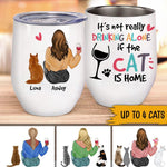 Cat Wine Lovers Custom Wine Tumbler It's Not Really Drinking Alone If The Cat Is Home Personalized Gift - PERSONAL84