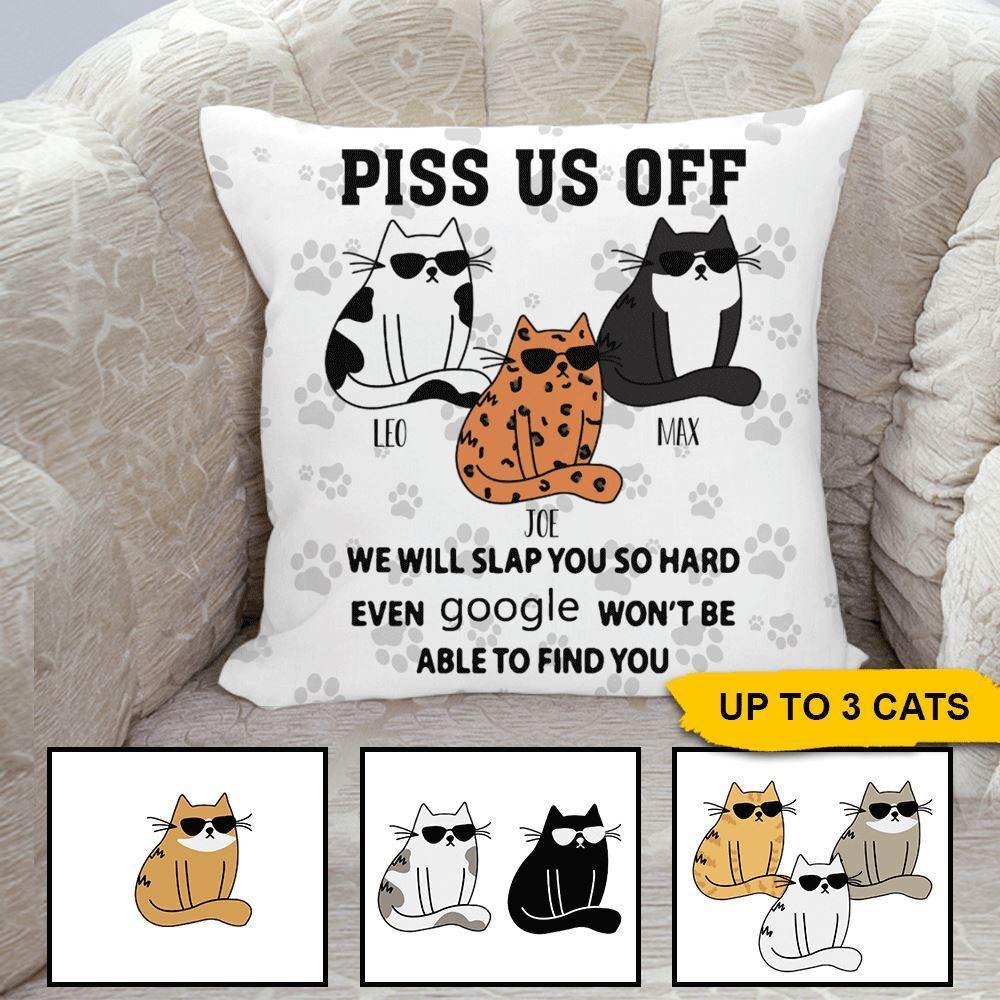 Cats Custom Pillow Piss Me Off I Will Slap You So Hard Personalized Gift - PERSONAL84