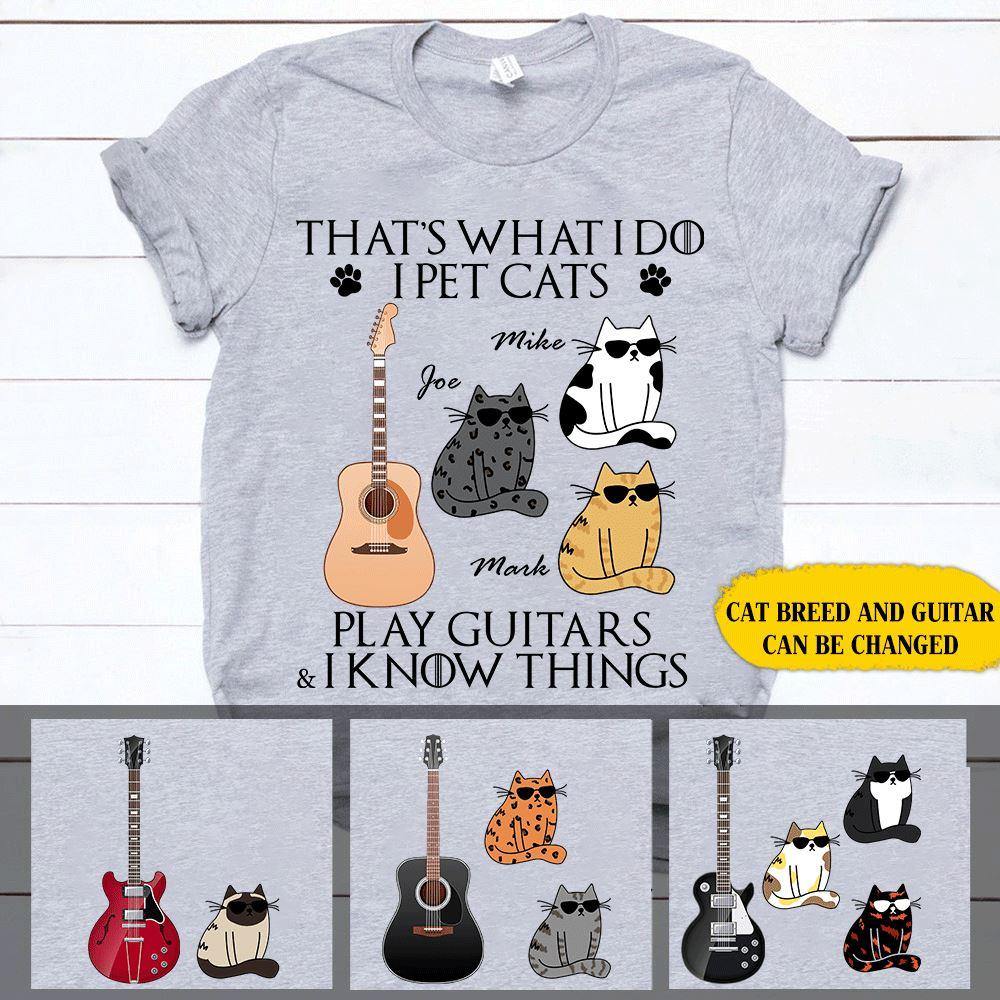 Cats Custom Shirt I Pet My Cats Play Guitars And I Know Things Personalized Gift - PERSONAL84