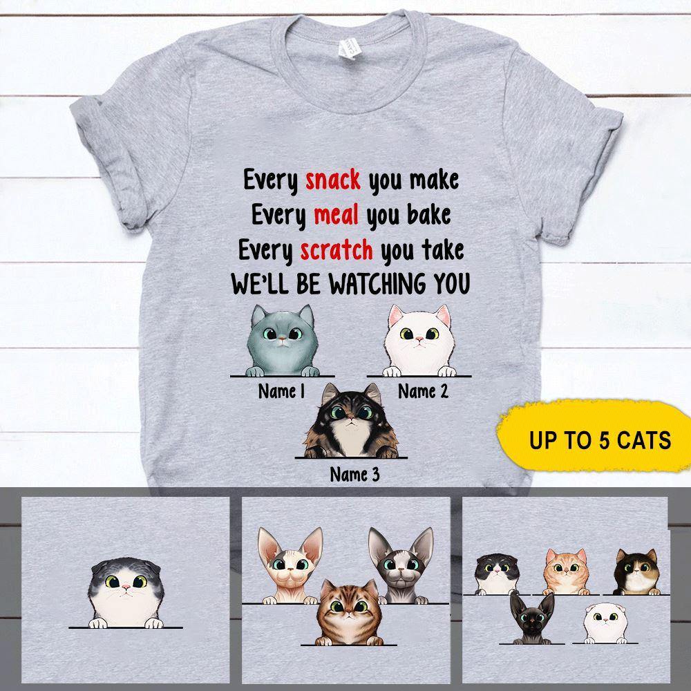 Cats Custom T Shirt Every Scratch You Take We'll Be Watching You Personalized Gift - PERSONAL84