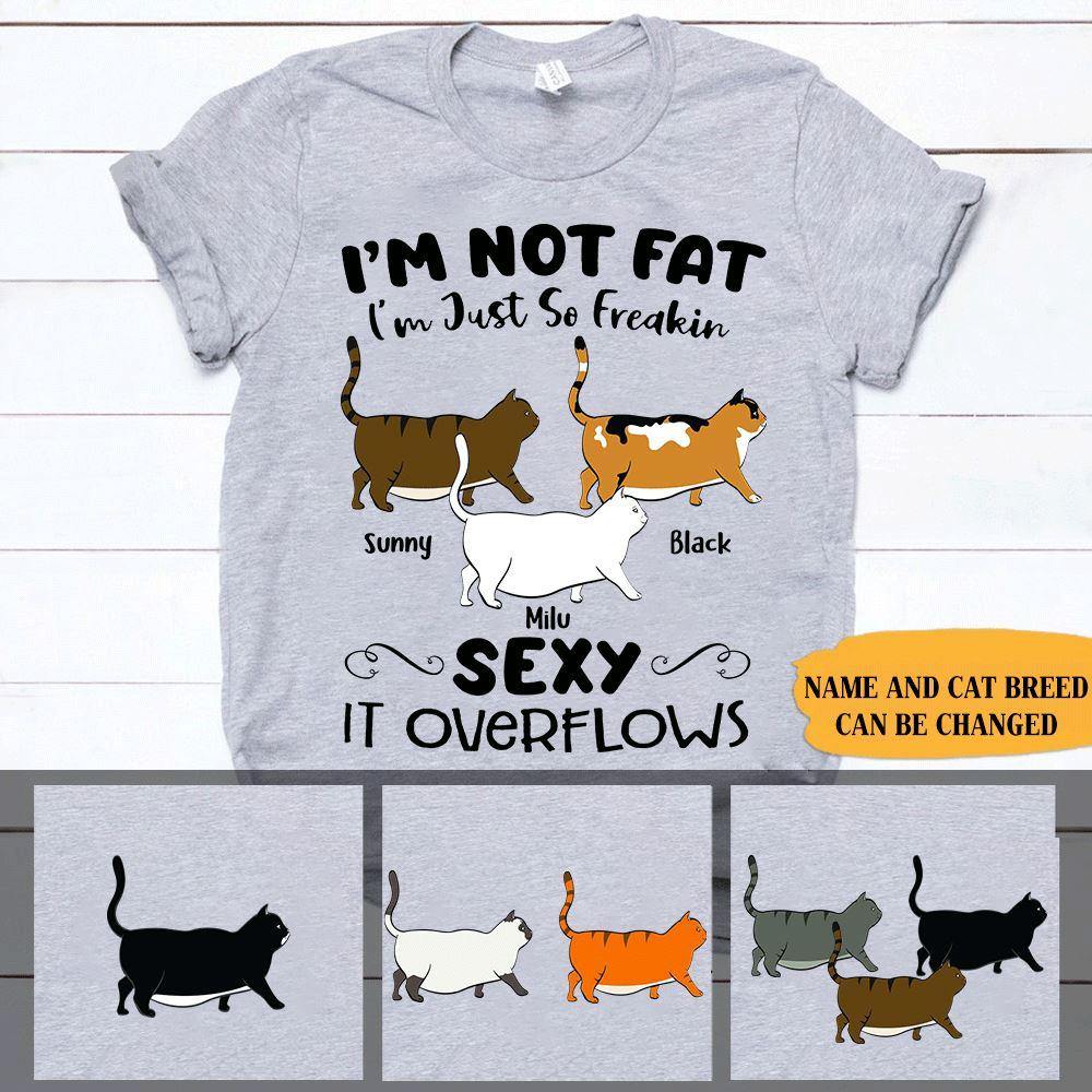 Cats Custom T Shirt I'm Not Fat I'm Just So Freakin Sexy Cat Chonk Personalized Gift - PERSONAL84