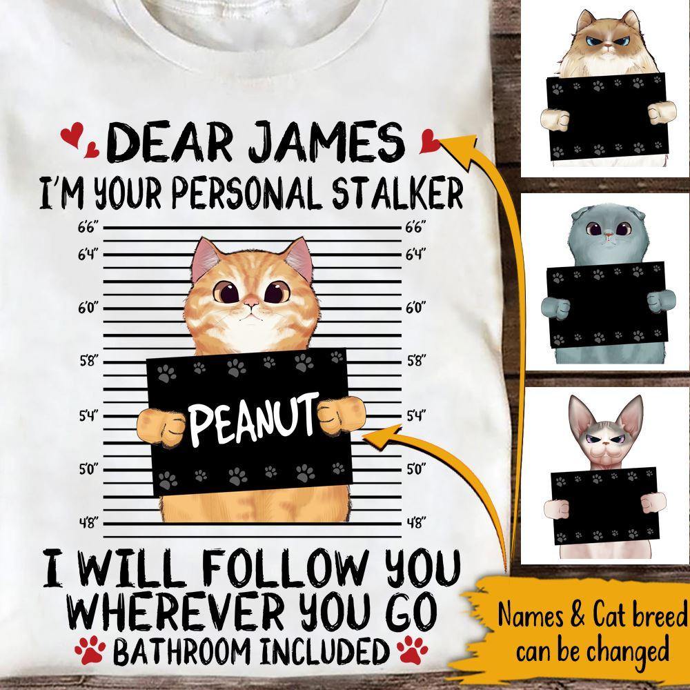 Cats Custom T Shirt I'm Your Personal Stalker Personalized Gift - PERSONAL84