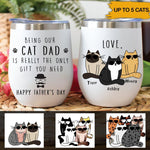 Cats Custom Wine Tumbler Being My Cat Dad Is Really The Only Gift You Need Personalized Gift - PERSONAL84