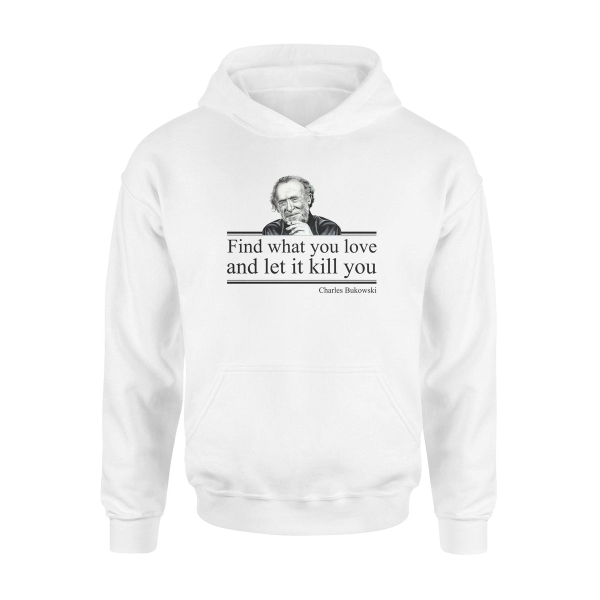 Charles Bukowski Find What You Love - Standard Hoodie - PERSONAL84