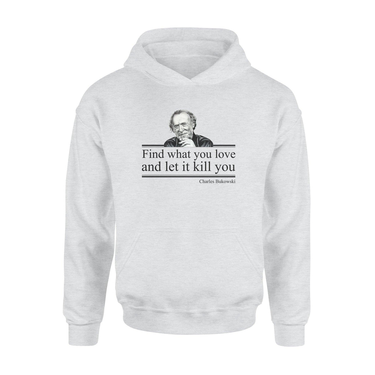 Charles Bukowski Find What You Love - Standard Hoodie - PERSONAL84