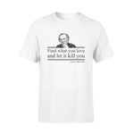 Charles Bukowski Find What You Love - Standard T-shirt - PERSONAL84