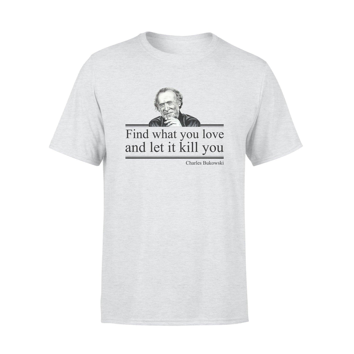 Charles Bukowski Find What You Love - Standard T-shirt - PERSONAL84