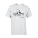 Charles Bukowski Find What You Love - Standard T-shirt - PERSONAL84