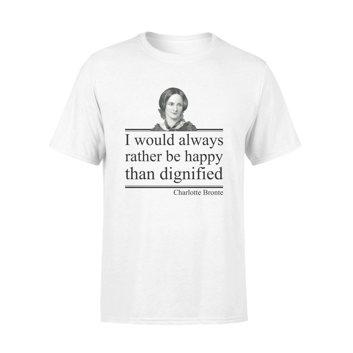 Charlotte Bronte I Would Rather Be Happy - Standard T-shirt - PERSONAL84