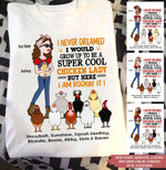 Chicken Custom T Shirt I Never Dreamed I Would Grow Up To Be A Super Cool Chicken Lady Personalized Gift - PERSONAL84