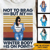 Chubby Custom Shirt Not To Brag But My Winter Body Is On Point Personalized Gift - PERSONAL84